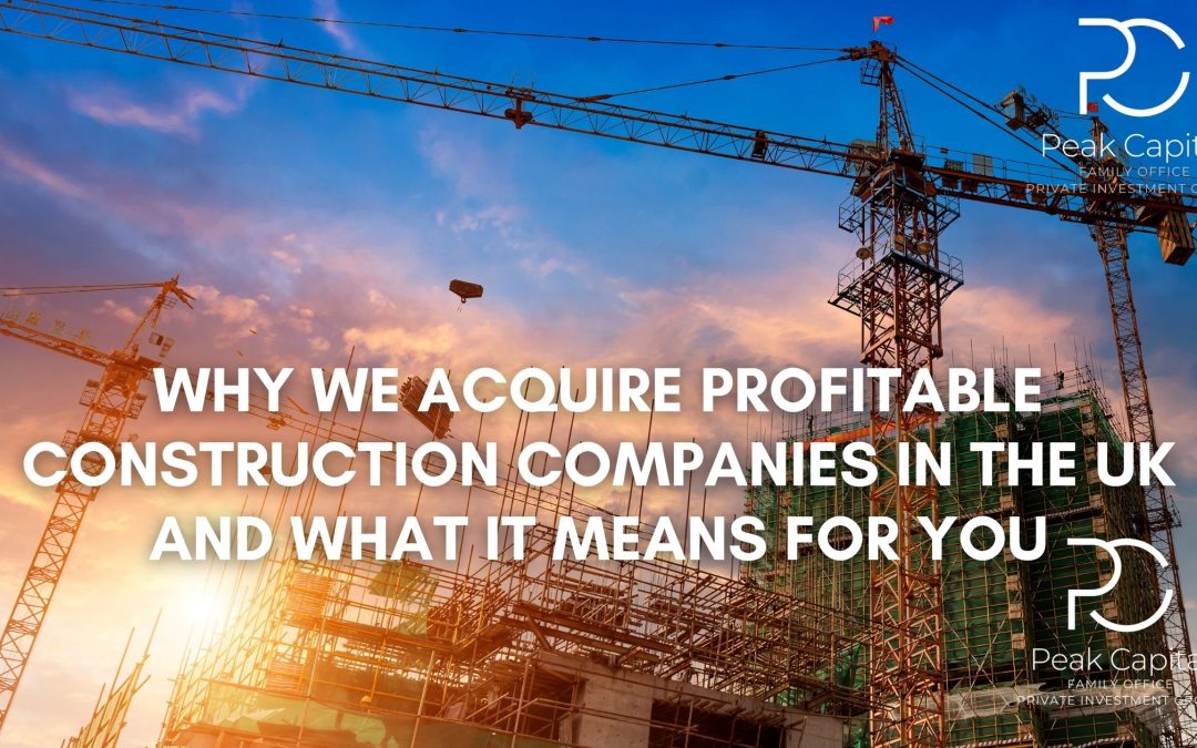 Why We Acquire Profitable Construction Companies in the UK – And What It Means for You