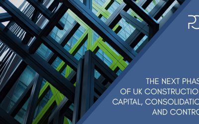 The Next Phase of UK Construction: Capital, Consolidation and Control